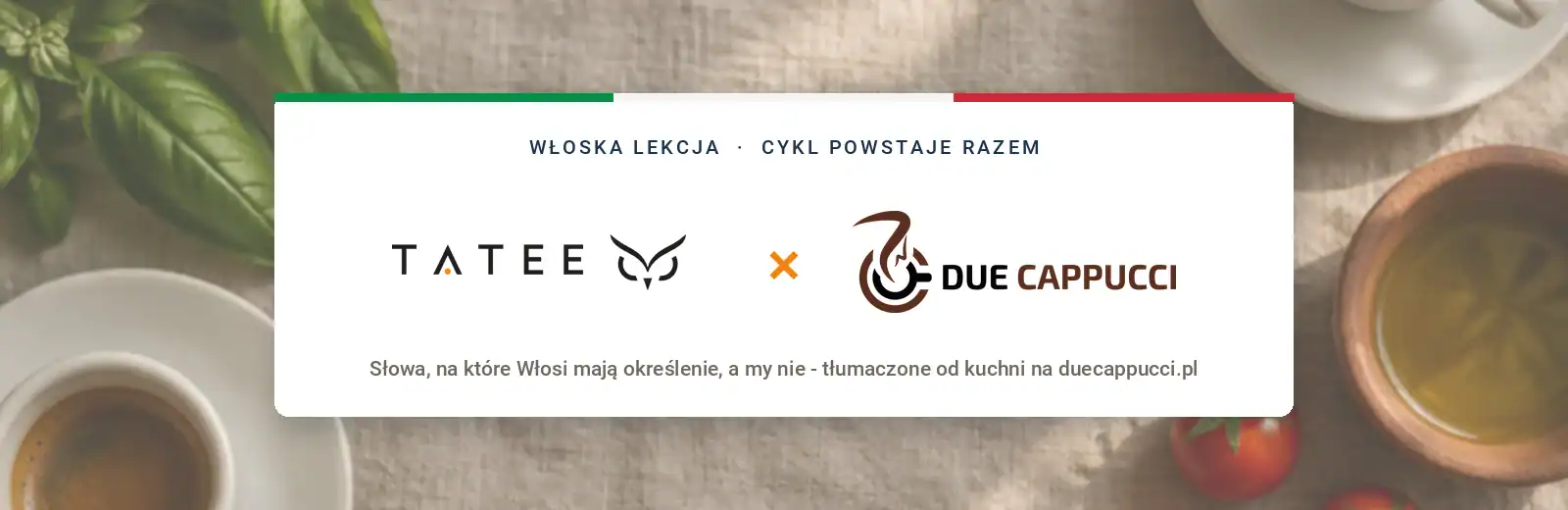 Włoska lekcja - cykl TATEE i Due Cappucci